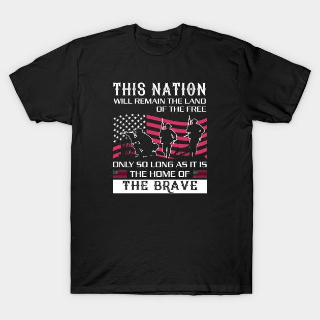 This is nation will remain the land of the free only so long as it is the home of the brave T-Shirt by JJDESIGN520